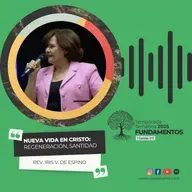 "Nueva vida en Cristo: Regeneración, Santidad" - Rev. Iris de Espino
