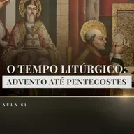 Aula 61: Catequese Tradicional | O Tempo de Culto (Liturgia Parte XIX)