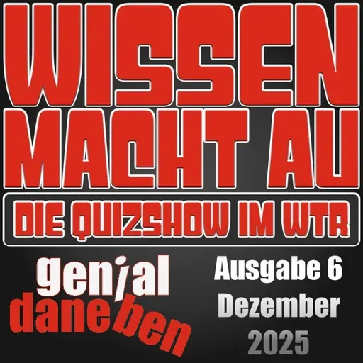 [WTR #1304] Wissen Macht Au 26 - WmAu trifft auf Genial Daneben 6
