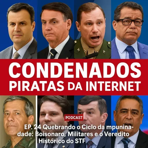 EP 24 Quebrando o Ciclo da Impunidade: Bolsonaro, Militares e o Veredito Histórico do STF