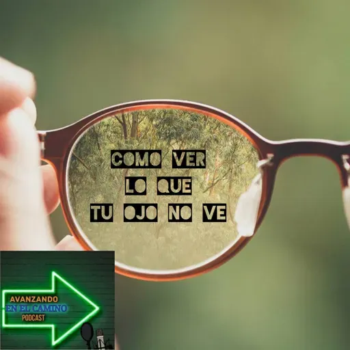 T:3E:7 Cómo Ver Lo Que Tu Ojo No Ve.