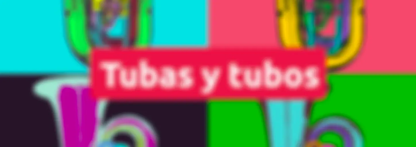 Tubas y tubos