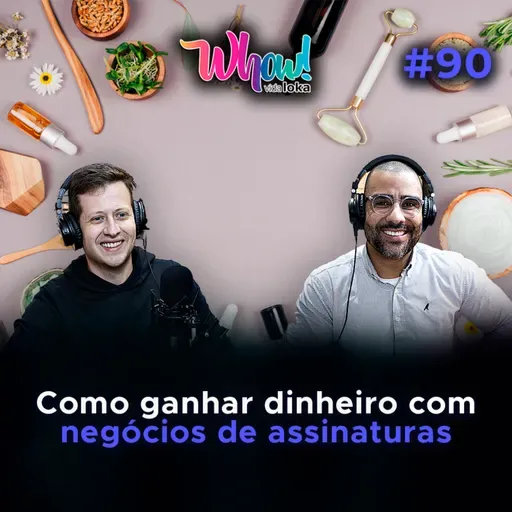 Como ganhar dinheiro com negócios de assinaturas – Com Guilerme Brunhole - Vida Loka Podcast #90