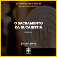 FC!#555 - O Sacramento da Eucaristia: Resumo - CIC §1406-§1419
