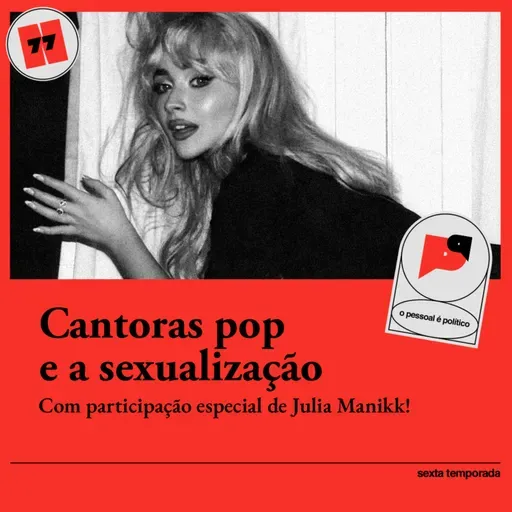 #77: Cantoras pop e a sexualização com Julia Manikk