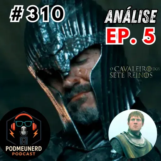 #310 - O CAVALEIRO DOS SETE REINOS - EP. 05 - Levanta Dunk! - ANÁLISE - Feat. Taverna do Sovika