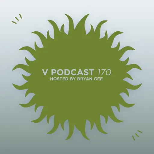 V Podcast 170 — Hosted by Bryan Gee