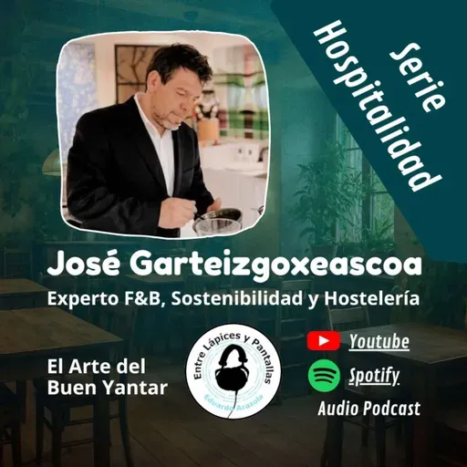Sostenibilidad y formación en gastronomía con José Garteizgoxeascoa-Entre Lápices y Pantallas