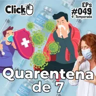 ClickCast #049 - Quarentena de 7