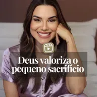 DEUS VALORIZA PEQUENO SACRIFÍCIO
