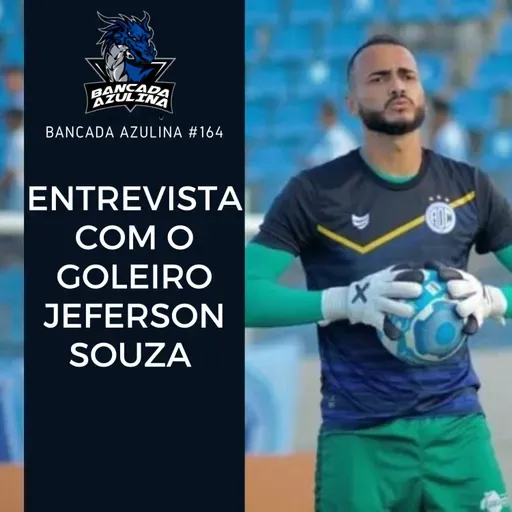 BANCADA AZULINA #164 - ENTREVISTA COM O GOLEIRO JEFERSON SOUZA