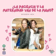 54. ¿La paciencia y la maternidad van de la mano?