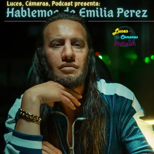 Hablemos de Emilia Pérez - ¡LCP! - # 43