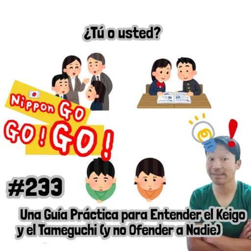 #233 | ¿Tú o usted? Una Guía Práctica para Entender el Keigo y el Tameguchi (y no Ofender a Nadie)