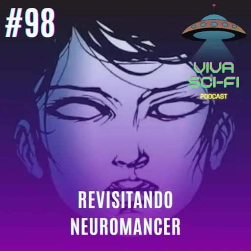 EP 98 - Revisitando Neuromancer