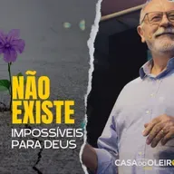 Não existe impossíveis para Deus | Pr. Ademir Miliavaca