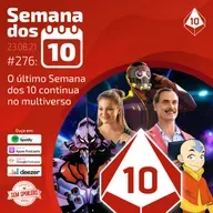 Semana dos 10 #276 | O último Semana dos 10 continua no multiverso