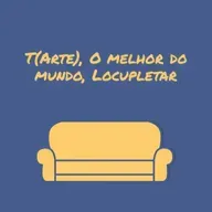 T(arte), O melhor do mundo, Locupletar