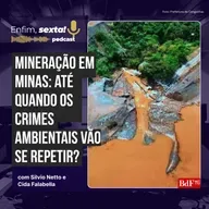 Mineração em Minas: até quando os crimes ambientais vão se repetir?