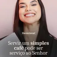 SERVIR UM SIMPLES CAFÉ PODE SER SERVIÇO AO SENHOR