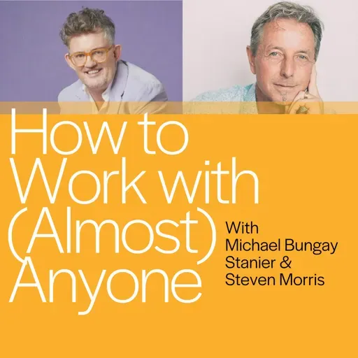 How to Work with (Almost) Anyone with Michael Bungay Stanier
