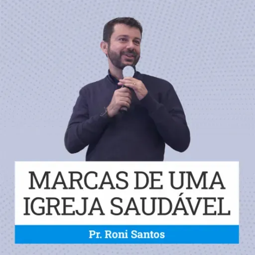 356. Marcas de uma Igreja Saudável - Roni Santos