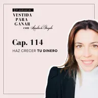 114 - Cómo hacer crecer tu dinero