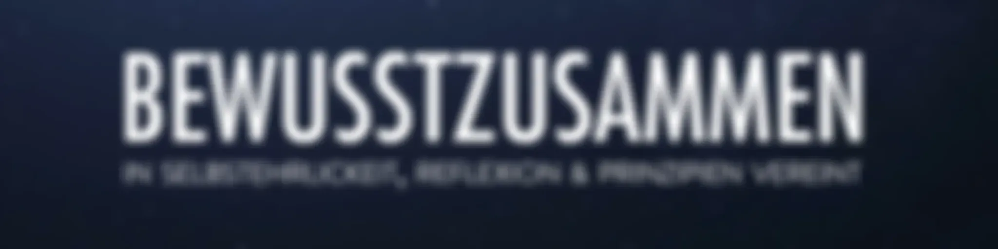 #bewusstzusammen - In Selbstehrlickeit, Reflexion & Prinzipien vereint

