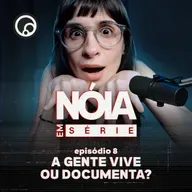 A gente vive ou documenta? | Nóia Em Série EP08