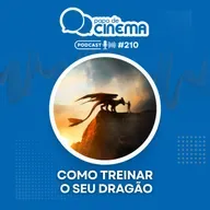 #210 :: Como Treinar o Seu Dragão