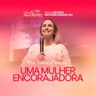 #25 Pra. Talitha Pereira - Uma Mulher Encorajadora