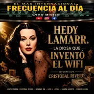 Episode 988: FRECUENCIA AL DÍA - 🔴Hedy Lamarr. La Diosa que Inventó el WiFi.