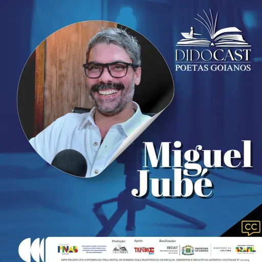 Miguel Jubé no Didocast - Poetas Goianos