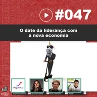 JNL #47 - O date da liderança com a nova economia (Feat. Organica Exponencial)