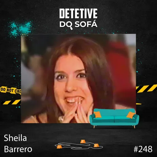 248 - Sheila Barrero: um caso que poderia ter sido resolvido