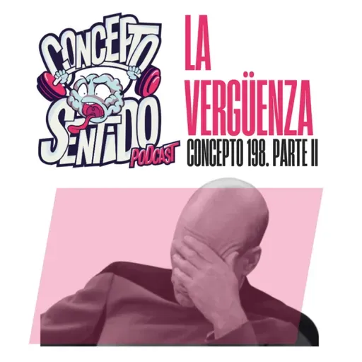 Concepto 198 |   LA VERGÜENZA (Parte 2)