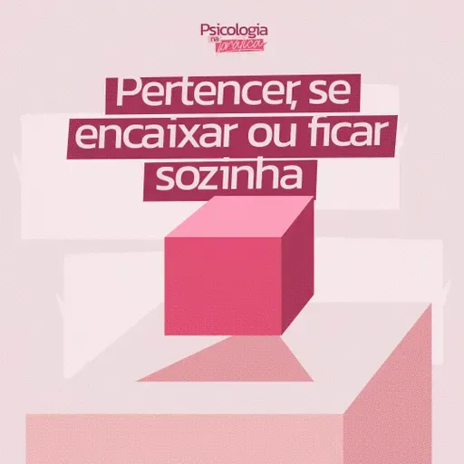 #251 - Pertencer, se encaixar ou ficar sozinha