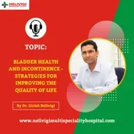 Episode 38: Bladder Health And Incontinence | Nelivigi Multispeciality and Urology Hospital in Bellandur, Bangalore