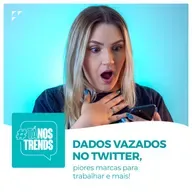DADOS VAZADOS NO TWITTER, piores marcas para trabalhar e mais!