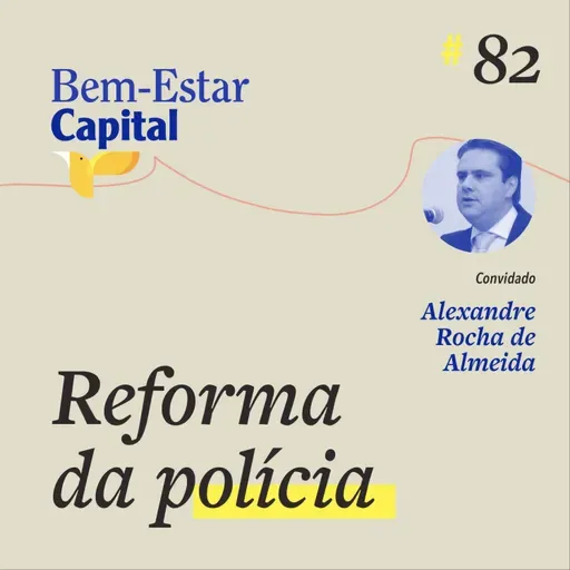 #082 Alexandre Rocha de Almeida - Reforma da Polícia