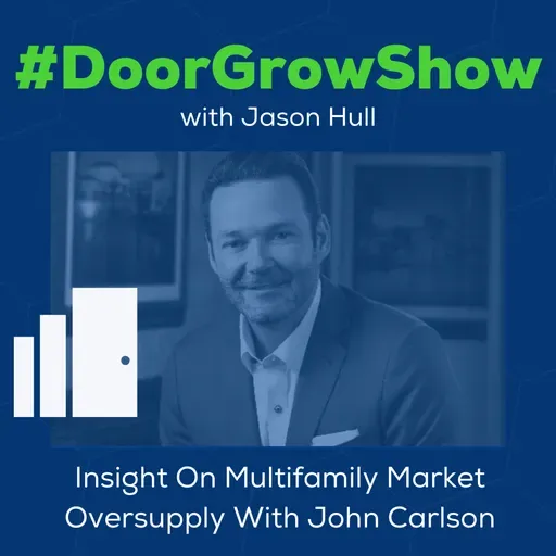 DGS 209: Insight On Multifamily Market Oversupply With John Carlson