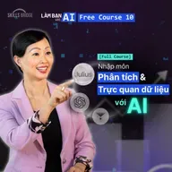 Khóa học 10: Trọn Bộ Kỹ Năng Xử Lý, Phân Tích & Trực Quan Hóa Dữ Liệu Với AI (Full Course) | Làm Bạn Với AI