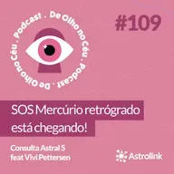 #109 Consulta Astral 5: SOS Mercúrio retrógrado está chegando!