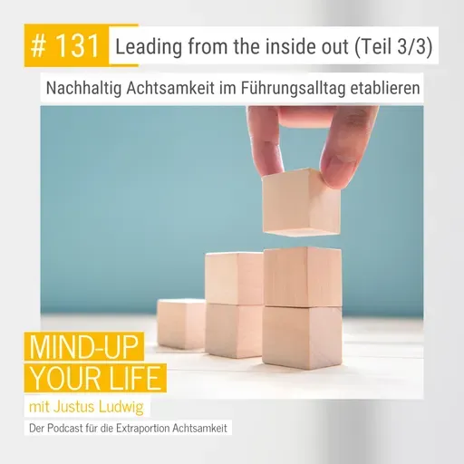 Leading from the inside out (Teil 3/3)- nachhaltig Achtsamkeit im Führungsalltag etablieren #131