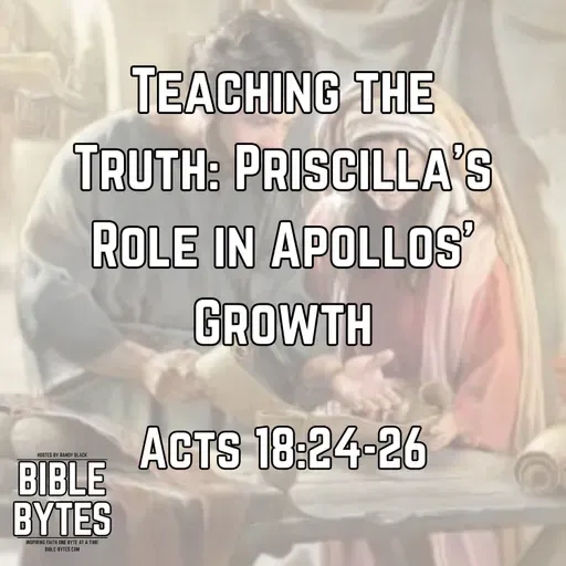 Teaching the Truth: Priscilla’s Role in Apollos’ Growth