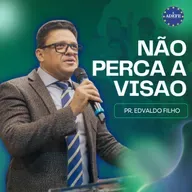 Não perca a visão | Pr. Edvaldo Filho