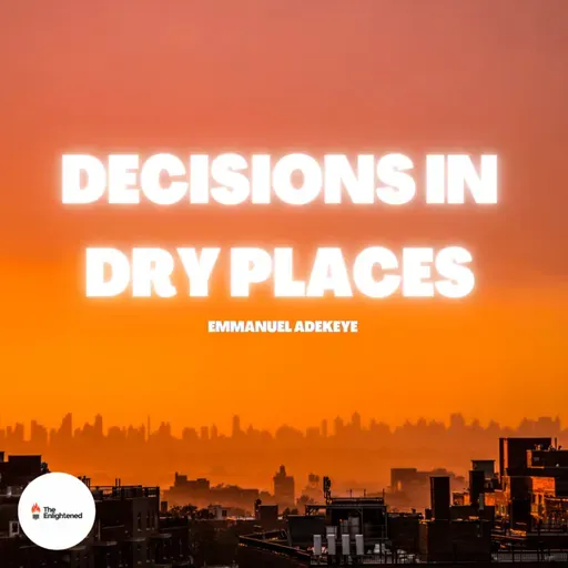DECISIONS IN DRY PLACES — EMMANUEL ADEKEYE