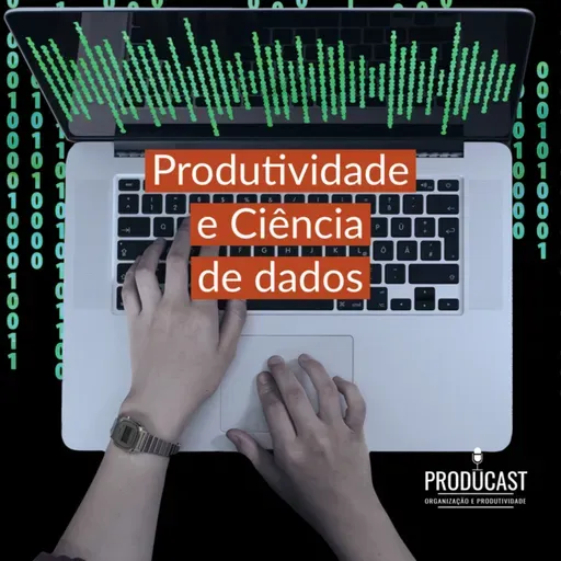 Aumente a produtividade e resultados da sua empresa utilizando Ciência de dados | Producast S04E107
