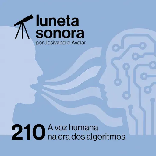 Luneta Sonora 210: A voz humana na era dos algoritmos