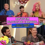 BAFOS EM BLOCOS DE CARNAVAL com Kitty Kawakubo, Babu Carreira e Gabriel Holtz - #712
